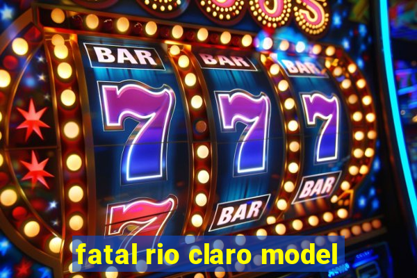 fatal rio claro model